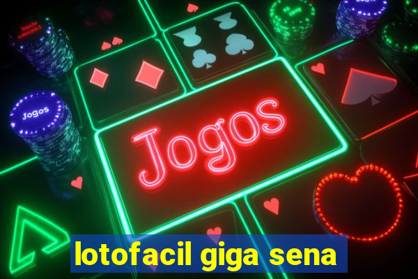 lotofacil giga sena